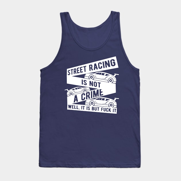 Street racing is not a crime Tank Top by TheBlackCatprints